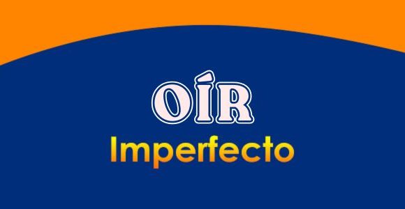 OÍR (Imperfecto)