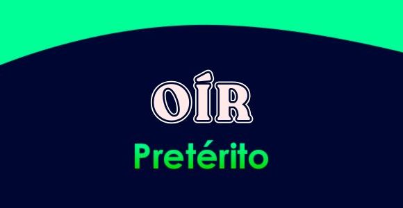 OÍR (Pretérito)