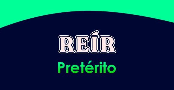 REÍR (Pretérito)