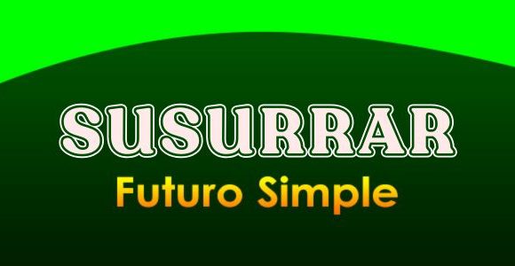 SUSURRAR (Futuro simple)