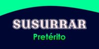 SUSURRAR (Pretérito)