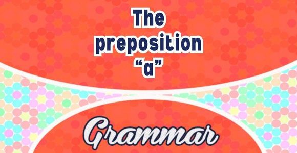 The preposition “a”