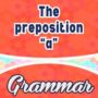 The preposition “a”