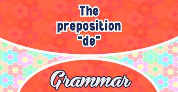 The preposition “de” - Grammar L1