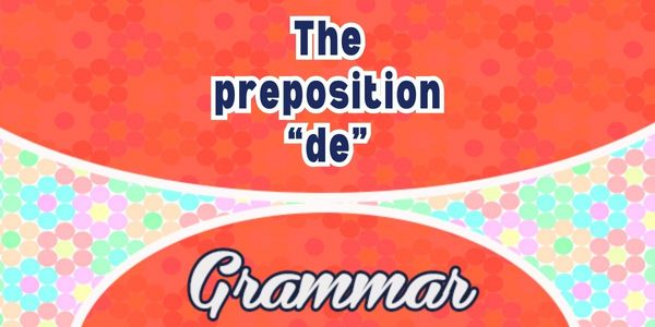 The preposition “de” - Grammar L1