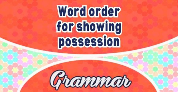 Word order for showing possession - Grammar