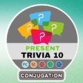 7 Conjugation questions – Present Part 10