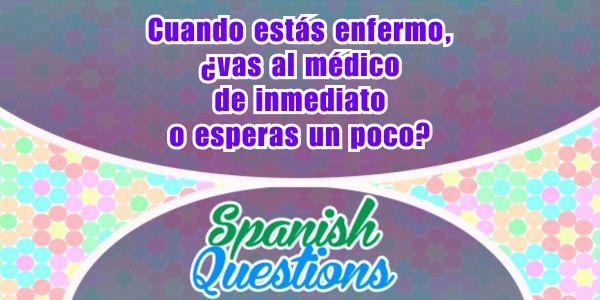 ¿Vas al médico de inmediato?