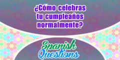 ¿Cómo celebras tu cumpleaños?