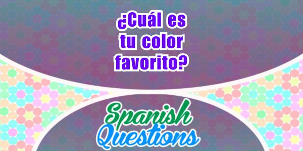 ¿Cuál es tu color favorito - Spanish questions