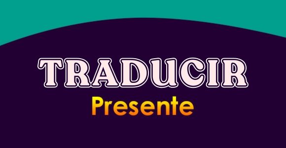 Traducir presente - Conjugation