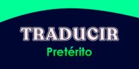 TRADUCIR (Pretérito)