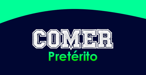 COMER (Pretérito)