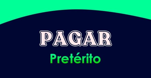 PAGAR (Pretérito)