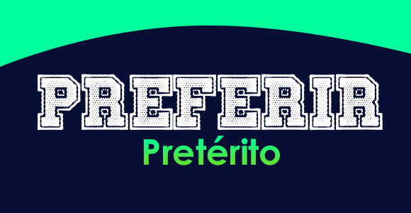 PREFERIR (Pretérito)