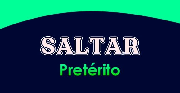 SALTAR (Pretérito)