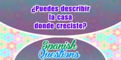 ¿Puedes describir la casa donde creciste?