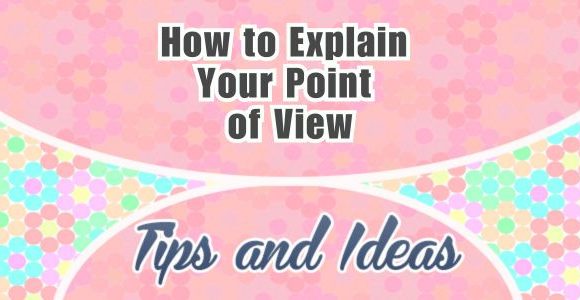 How to explain your point of view - Tips and ideas How to Explain Your Point of View on a Topic in Spanish
